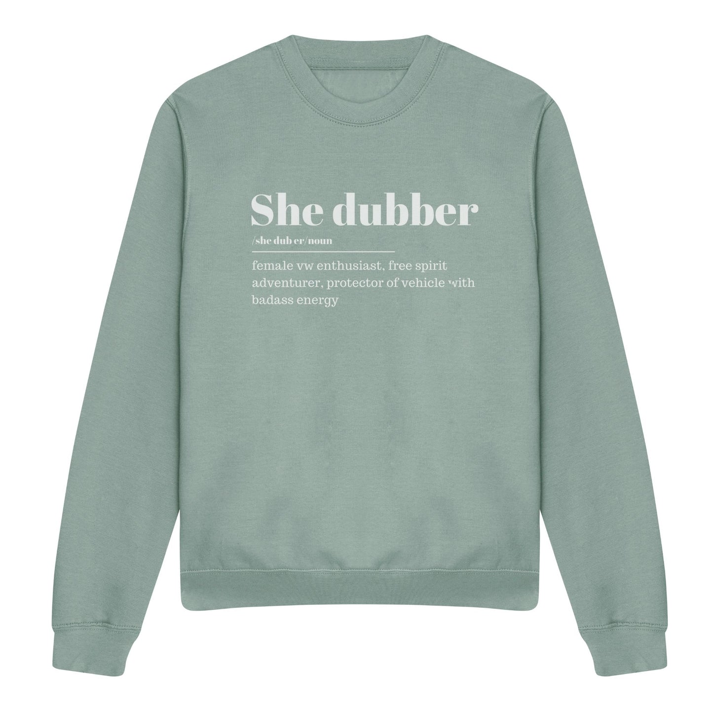 Dusty green sweatshirt with she dubber definition. Female vw enthusiats, free spirit adventurer, protector of vehicle with badass energy